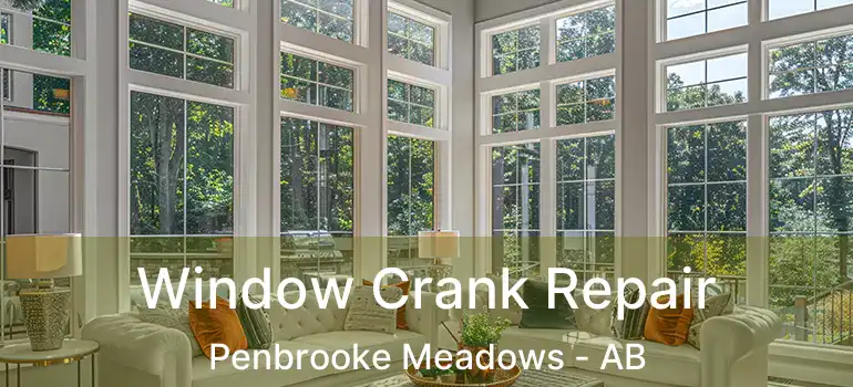 Window Crank Repair Penbrooke Meadows - AB