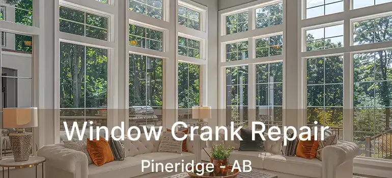  Window Crank Repair Pineridge - AB