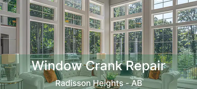  Window Crank Repair Radisson Heights - AB