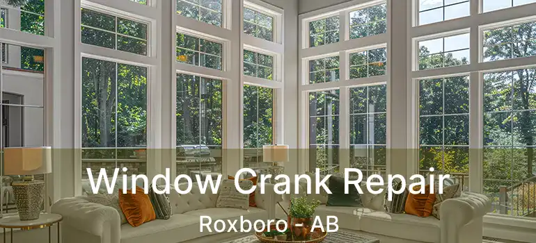  Window Crank Repair Roxboro - AB
