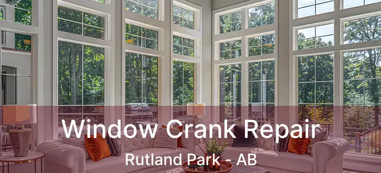  Window Crank Repair Rutland Park - AB