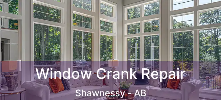  Window Crank Repair Shawnessy - AB