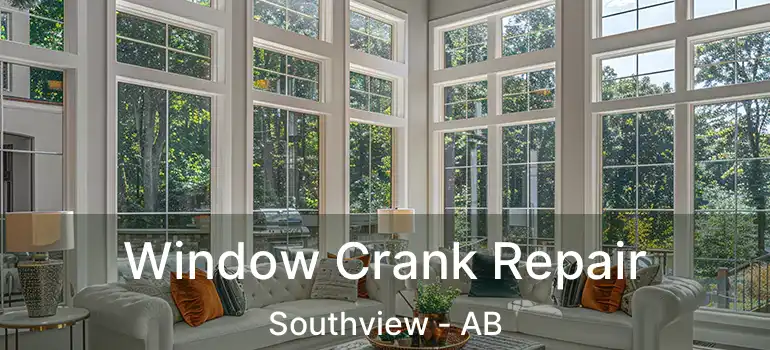  Window Crank Repair Southview - AB