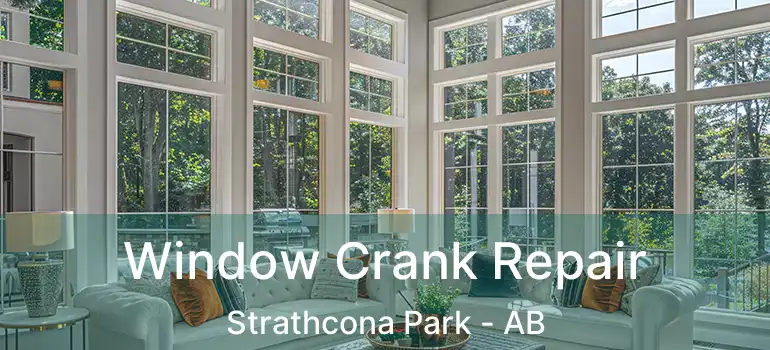  Window Crank Repair Strathcona Park - AB