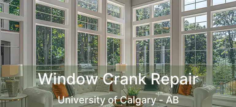  Window Crank Repair University of Calgary - AB