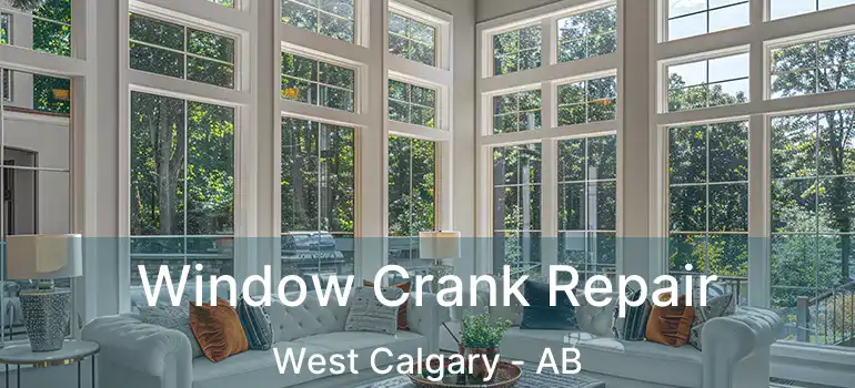  Window Crank Repair West Calgary - AB