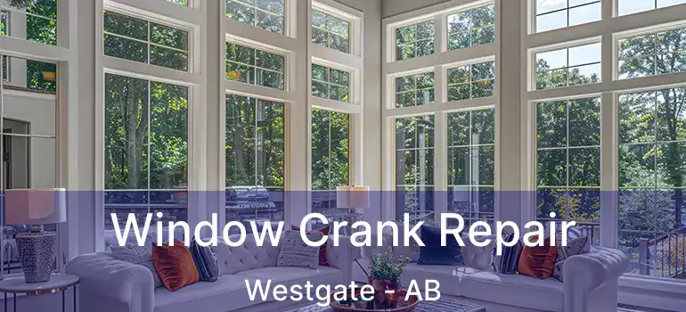  Window Crank Repair Westgate - AB
