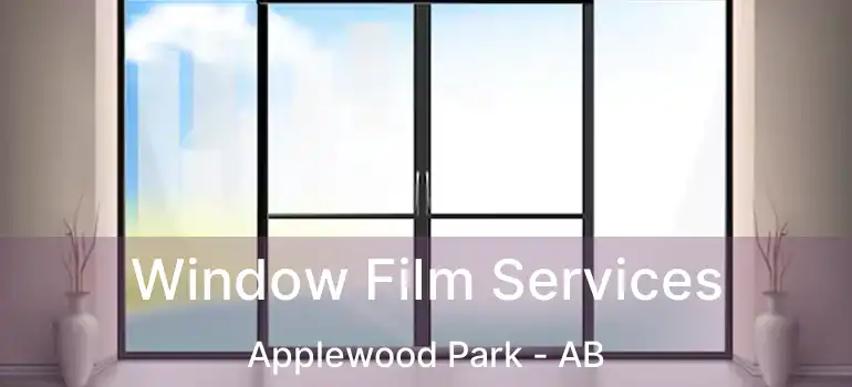  Window Film Services Applewood Park - AB