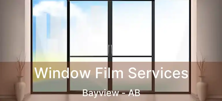  Window Film Services Bayview - AB