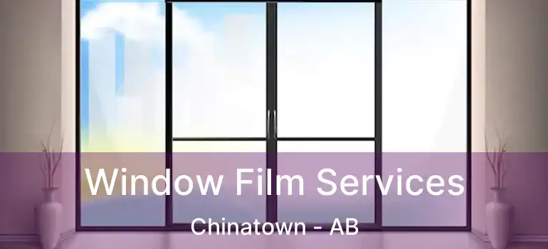  Window Film Services Chinatown - AB
