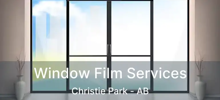  Window Film Services Christie Park - AB