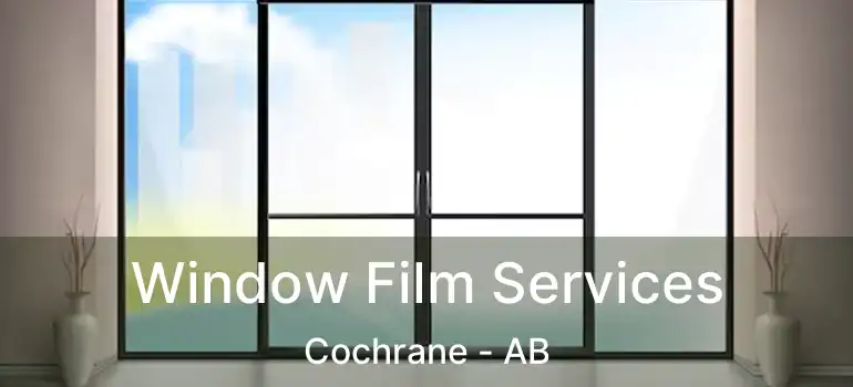  Window Film Services Cochrane - AB