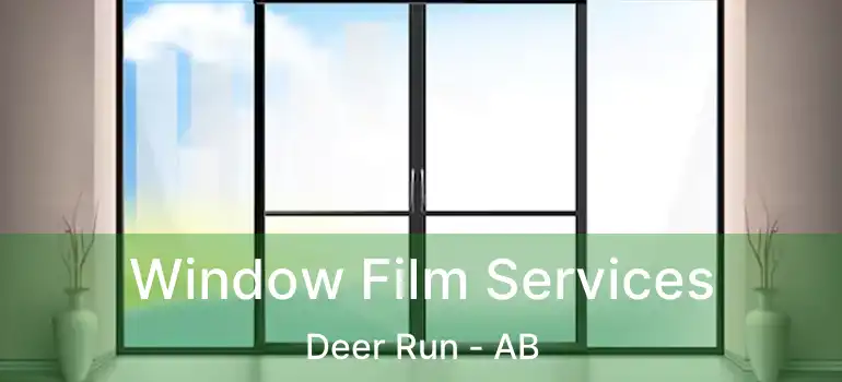  Window Film Services Deer Run - AB