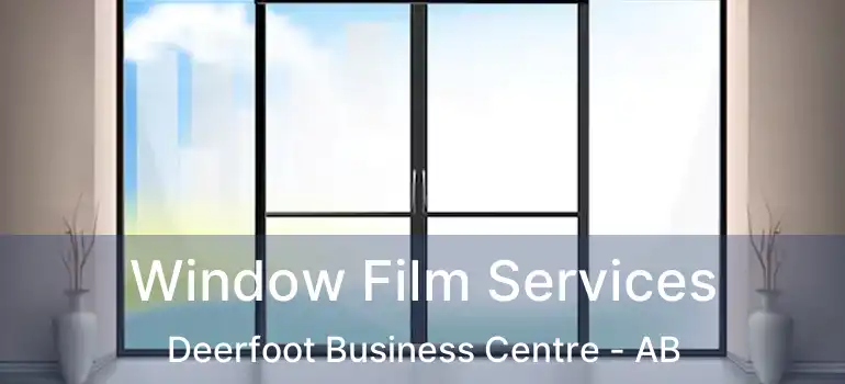  Window Film Services Deerfoot Business Centre - AB