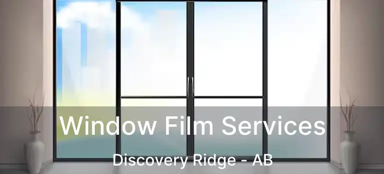  Window Film Services Discovery Ridge - AB