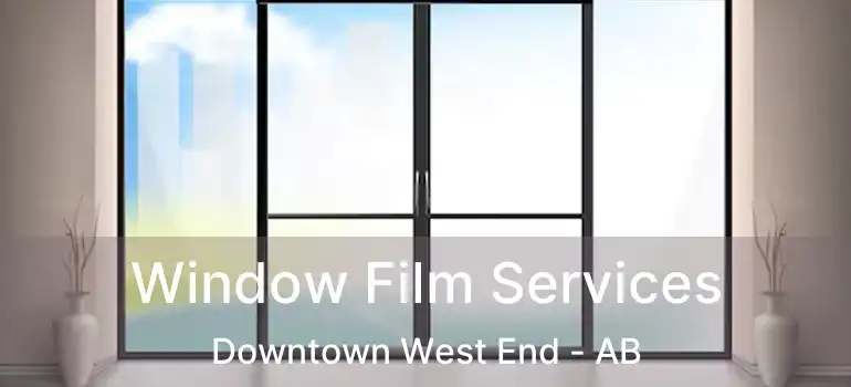  Window Film Services Downtown West End - AB