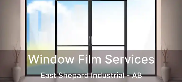  Window Film Services East Shepard Industrial - AB