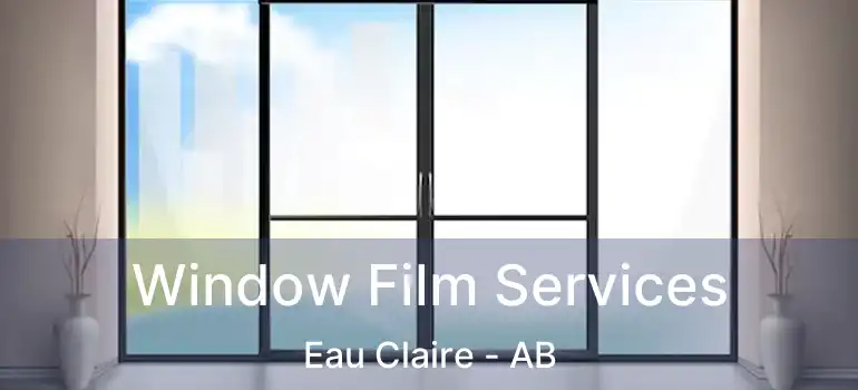  Window Film Services Eau Claire - AB