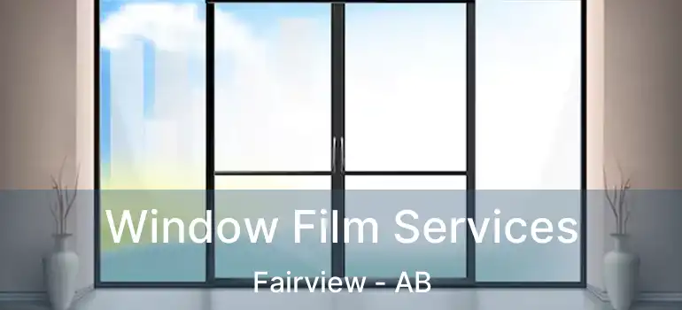  Window Film Services Fairview - AB