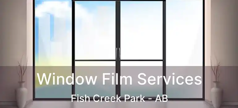  Window Film Services Fish Creek Park - AB