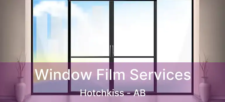  Window Film Services Hotchkiss - AB