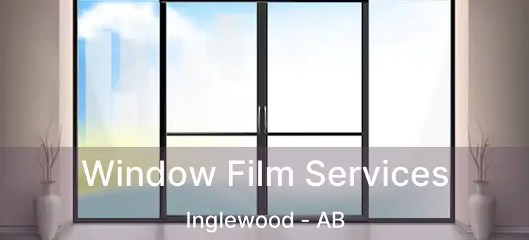  Window Film Services Inglewood - AB