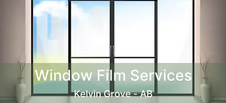  Window Film Services Kelvin Grove - AB