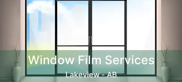  Window Film Services Lakeview - AB
