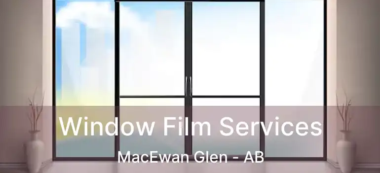  Window Film Services MacEwan Glen - AB