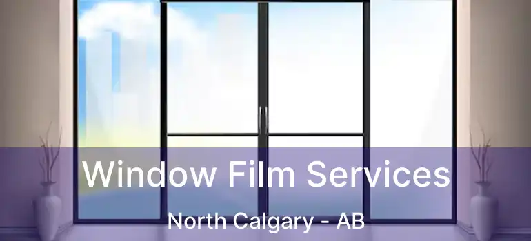  Window Film Services North Calgary - AB