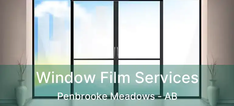 Window Film Services Penbrooke Meadows - AB