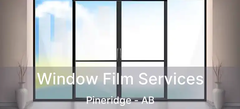  Window Film Services Pineridge - AB