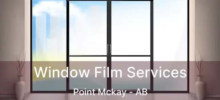  Window Film Services Point Mckay - AB