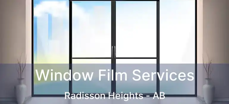  Window Film Services Radisson Heights - AB