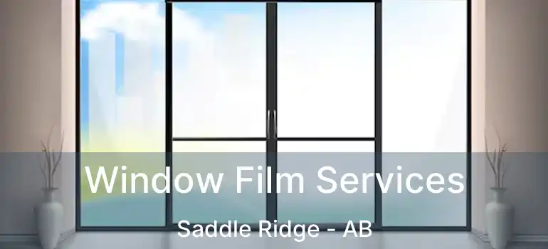  Window Film Services Saddle Ridge - AB