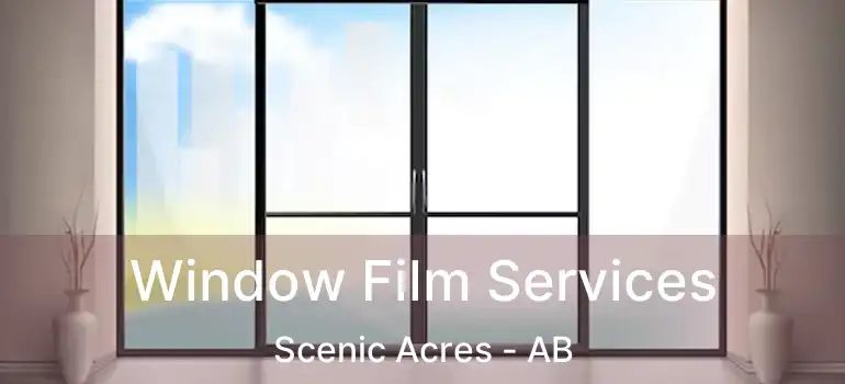  Window Film Services Scenic Acres - AB
