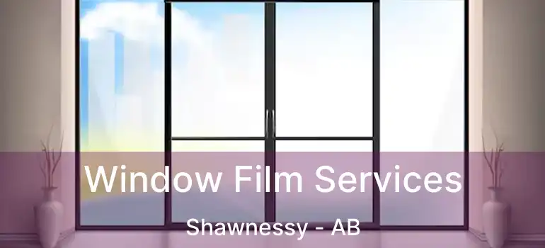  Window Film Services Shawnessy - AB