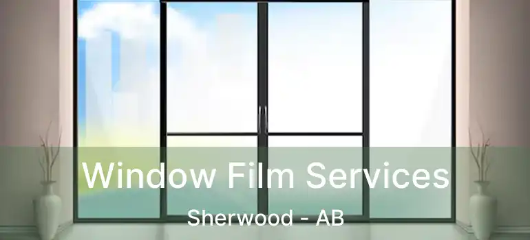  Window Film Services Sherwood - AB
