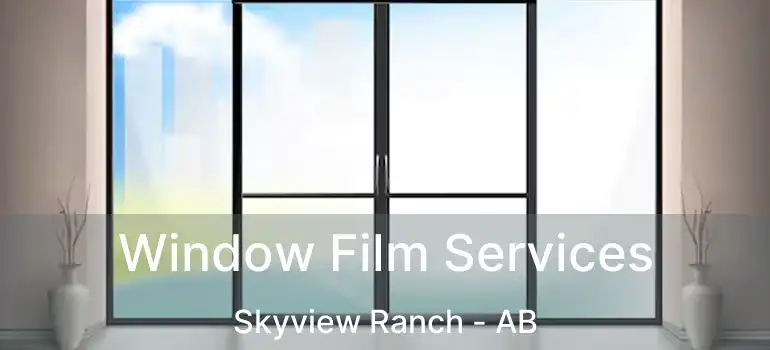  Window Film Services Skyview Ranch - AB