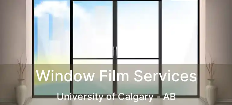  Window Film Services University of Calgary - AB