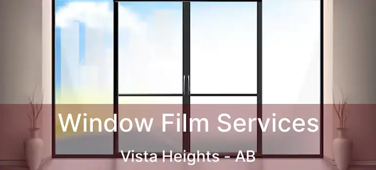  Window Film Services Vista Heights - AB