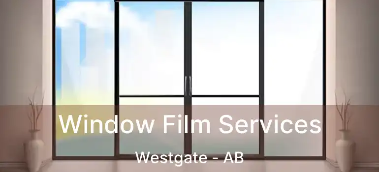  Window Film Services Westgate - AB