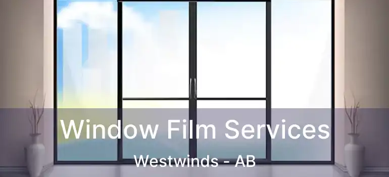  Window Film Services Westwinds - AB