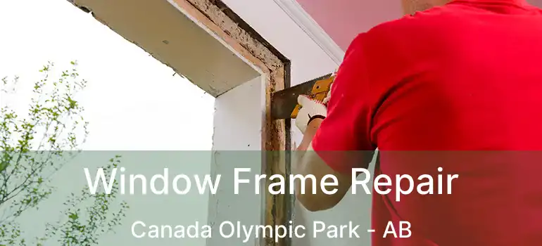  Window Frame Repair Canada Olympic Park - AB