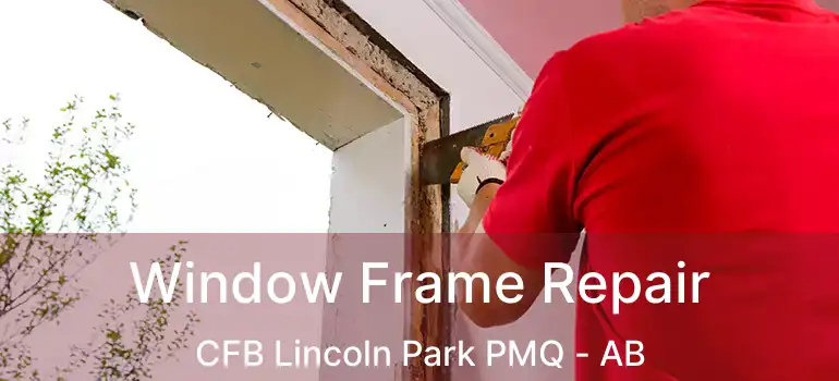  Window Frame Repair CFB Lincoln Park PMQ - AB