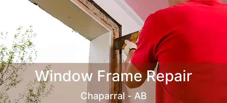  Window Frame Repair Chaparral - AB