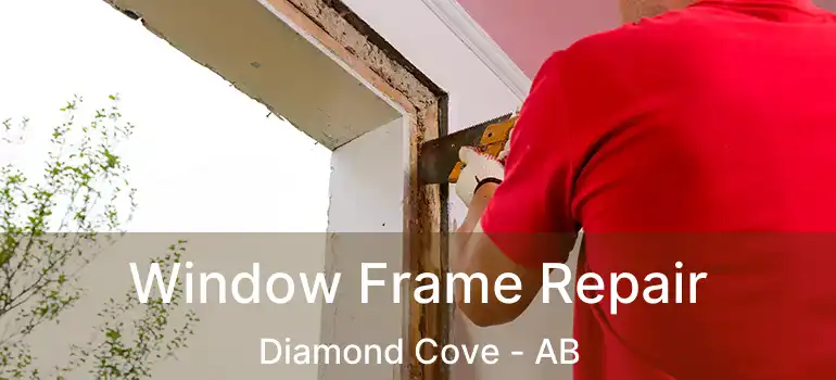  Window Frame Repair Diamond Cove - AB
