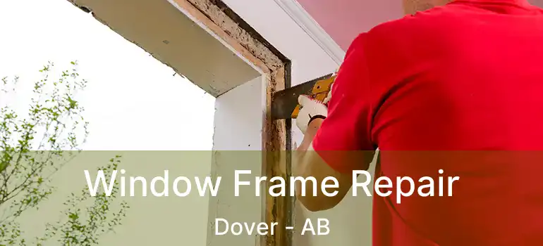  Window Frame Repair Dover - AB