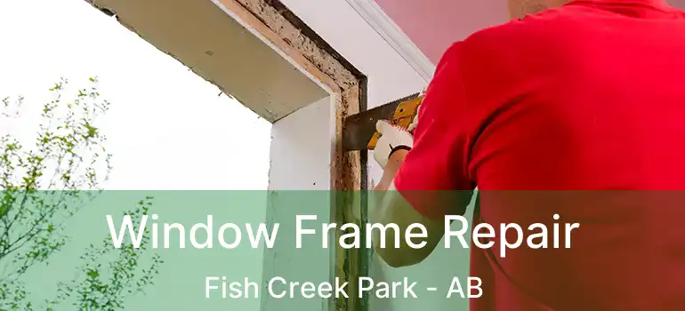  Window Frame Repair Fish Creek Park - AB
