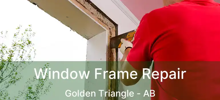  Window Frame Repair Golden Triangle - AB